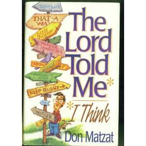  The Lord Told Me I Think (9781565073708) Don Matzat 