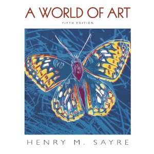  A World of Art (9780132221863): Henry M. Sayre: Books
