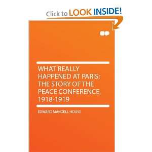  What Really Happened at Paris; the Story of the Peace 
