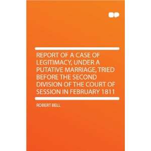 Report of a Case of Legitimacy, Under a Putative Marriage 