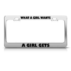What A Girl Wants A Girl Gets Humor Funny license plate frame Tag 