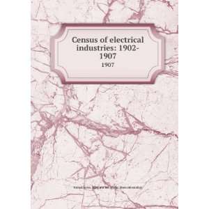  Census of electrical industries 1902 . 1907 United States. Bureau 