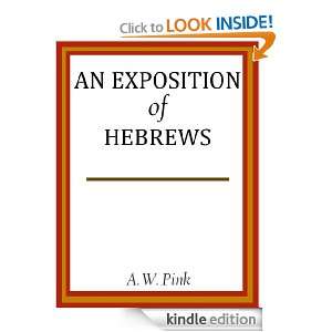An Exposition Of Hebrews Arthur W. Pink  Kindle Store