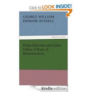 Prime Ministers and Some Others A Book of Reminiscences George 