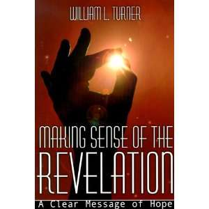 Making Sense of the Revelation: A Clear Message of Hope: William L 