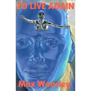  To Live Again (9780967391182) Max Woosley Books
