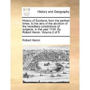  History of Scotland, from the earliest times, to the æra 