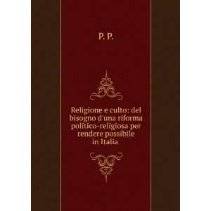   politico religiosa per rendere possibile in Italia .: P. P.: Books