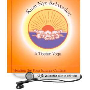  Kum Nye Relaxation: Healing the Four Energy Centers 