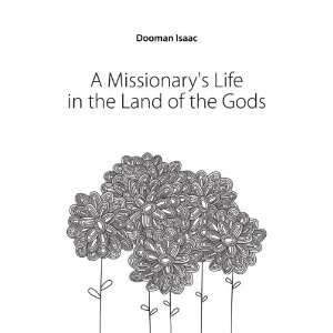  A Missionarys Life in the Land of the Gods Dooman Isaac Books