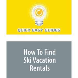 How To Find Ski Vacation Rentals Quick Easy Guides 9781440025983 