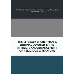  THE LITERACY CHURCHMAN. A JOURNAL DEVOTED TI THE INTRESTS 
