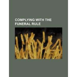 Complying with the funeral rule (9781234365233) U.S 