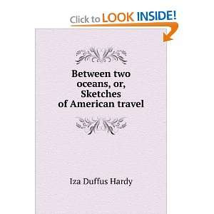   two oceans, or, Sketches of American travel Iza Duffus Hardy Books