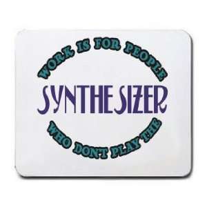   Is For People Who Dont Play The SYNTHESIZER Mousepad