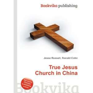    True Jesus Church in China Ronald Cohn Jesse Russell Books