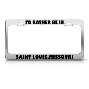 Rather Be In Saint Louis Missouri Metal license plate frame Tag Holder