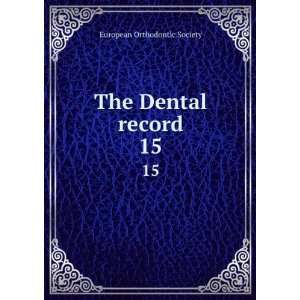  The Dental record. 15 European Orthodontic Society Books