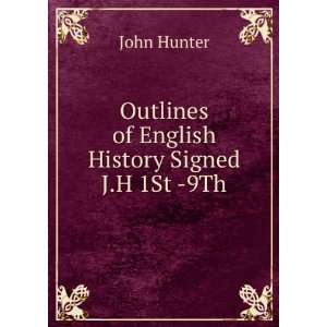    Outlines of English History Signed J.H 1St  9Th John Hunter Books