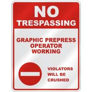 NO TRESPASSING  GRAPHIC PREPRESS OPERATOR WORKING VIOLATORS WILL BE 