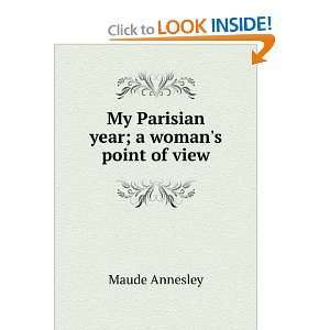  My Parisian year; a womans point of view Maude Annesley 