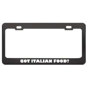  Got Italian Food? Eat Drink Food Black Metal License Plate 