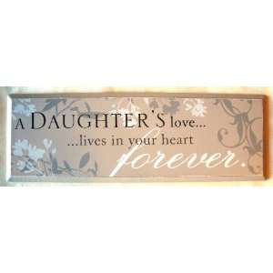 Daughters Love Lives in Your Heart Forever Wooden Plaque By 