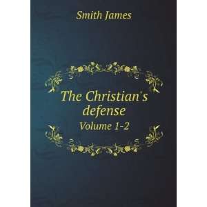  The Christians defense. Volume 1 2 James Smith Books