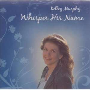    Whisper His Name by Kelley Murphy (Audio CD album) 