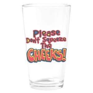  Pint Drinking Glass Please Dont Squeeze The Cheeks 
