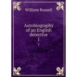  Autobiography of an English detective. 1 William Russell Books