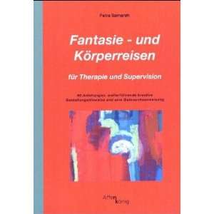 Fantasie  und Körperreisen Für Therapie und Supervision. 60 