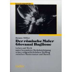 Der römische Maler Giovanni Baglione. Leben und Werk unter besonderer 