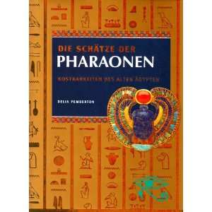Die Schätze der Pharaonen. Kostbarkeiten des alten Ägypten  