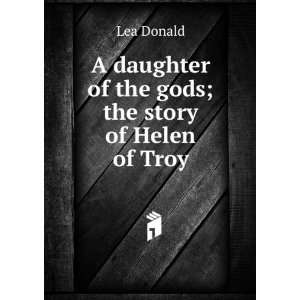   daughter of the gods; the story of Helen of Troy Lea Donald Books