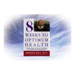   Weeks to Optimum Health By Dr. Andrew Weil