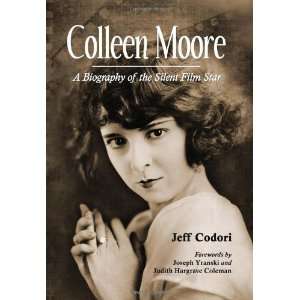 Colleen Moore: A Biography of the Silent Film Star [Paperback]