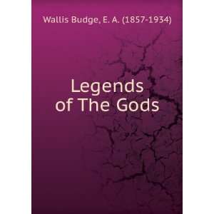  Legends of The Gods E. A. (1857 1934) Wallis Budge Books