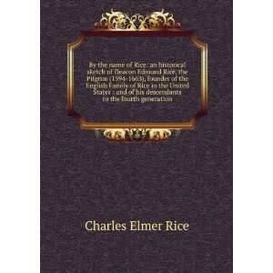   of his descendants to the fourth generation Charles Elmer Rice Books