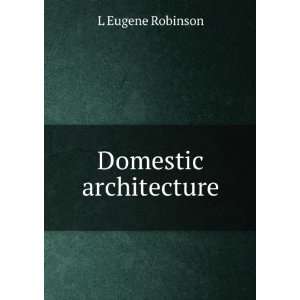  Domestic architecture L Eugene Robinson Books