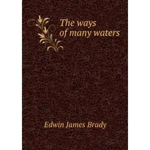  The ways of many waters Edwin James Brady Books