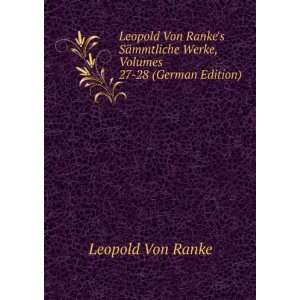 Leopold Von Rankes SÃ¤mmtliche Werke, Volumes 27 28 (German Edition 