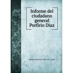  Informe del ciudadano general Porfirio Diaz Mexico 
