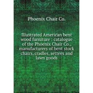   chairs, cradles, settees and lawn goods.: Phoenix Chair Co.: Books