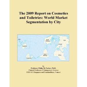 The 2009 Report on Cosmetics and Toiletries World Market Segmentation 
